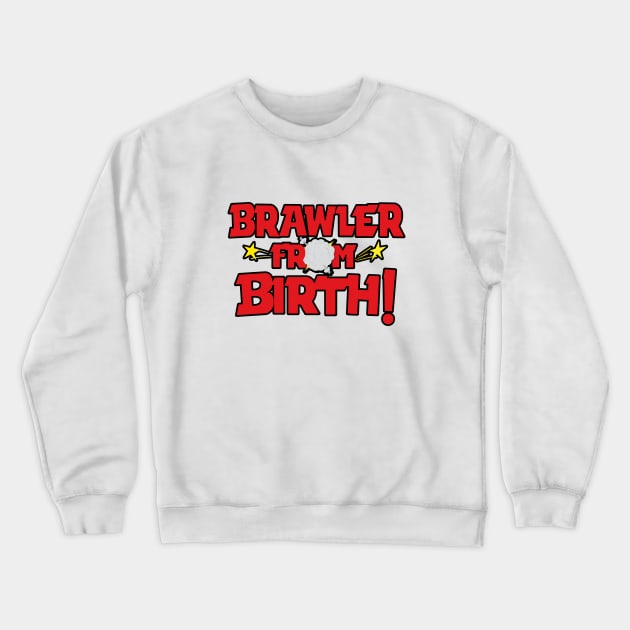 Brawler From Birth Crewneck Sweatshirt by Marshallpro
